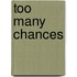 Too Many Chances