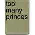 Too Many Princes