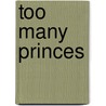 Too Many Princes door Deby Fredericks