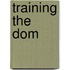 Training the Dom