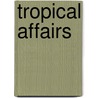 Tropical Affairs by Robert Raymer