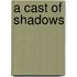 A Cast of Shadows