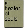 A Healer of Souls by Dawn Paul