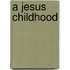 A Jesus Childhood