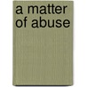 A Matter of Abuse by John F. Helgeson