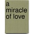 A Miracle of Love