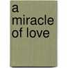 A Miracle of Love door Barbara Cartland