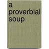 A Proverbial Soup door Carol Cadenas