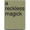 A Reckless Magick by Stephanie Burgis