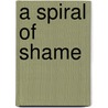 A Spiral of Shame door Marcie Goldman