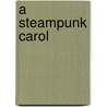 A Steampunk Carol door Steven R. Southard