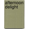 Afternoon Delight door Desiree Holt
