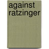 Against Ratzinger door Onbekend