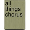 All Things Chorus by Anne Wien Lynn