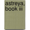 Astreya, Book Iii door Seymour Hamilton