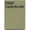 Bago L'Aventurier by Yvonne Cote