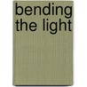 Bending the Light door K.G. Scott