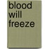Blood Will Freeze