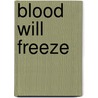 Blood Will Freeze by Tony-Paul De Vissage