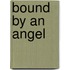Bound by an Angel
