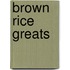 Brown Rice Greats
