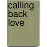 Calling Back Love door Margaret L. Carter
