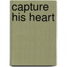 Capture His Heart door Lysa M. TerKeurst