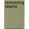 Chronicling Obama door Deanna Drab