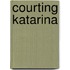 Courting Katarina