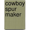 Cowboy Spur Maker by Tom Kelly