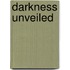 Darkness Unveiled