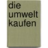 Die Umwelt Kaufen