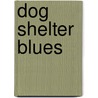 Dog Shelter Blues door Mark Conkling