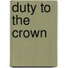 Duty to the Crown by Rebecca Cohen