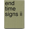 End Time Signs Ii door Kurt B. Bakley