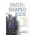 Faith-Shaped Kids