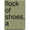 Flock of Shoes, A by Sarah Tsiang