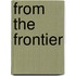 From the Frontier
