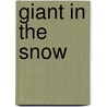 Giant in the Snow door Phillip A. Elwood