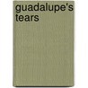 Guadalupe's Tears by Angelique Videaul