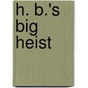 H. B.'s Big Heist door Joseph D. Medwar