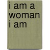I Am a Woman I Am door Jfreis