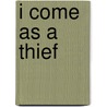 I Come As a Thief by Louis Auchincloss