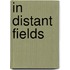 In Distant Fields