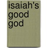 Isaiah's Good God door Dr Kent Hodge