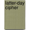 Latter-Day Cipher door Latayne Scott