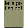 Let's Go Fishing! door Gerald D. Schmidt