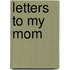 Letters to My Mom