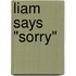 Liam Says "Sorry"