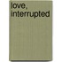 Love, Interrupted